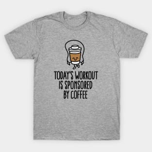 Today's workout is sponsored by coffee T-Shirt